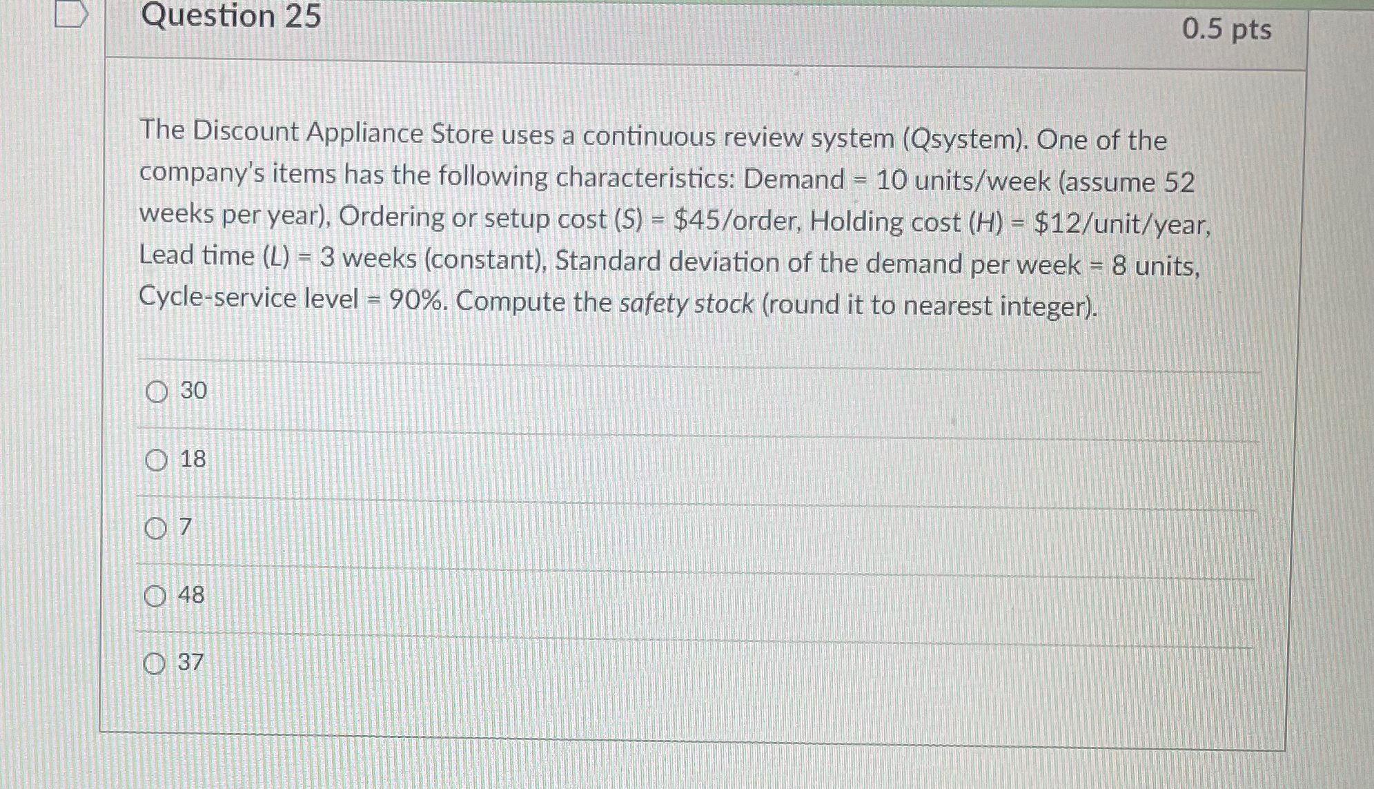  Question 25 0.5pts The Discount Appliance Store uses a continuous review