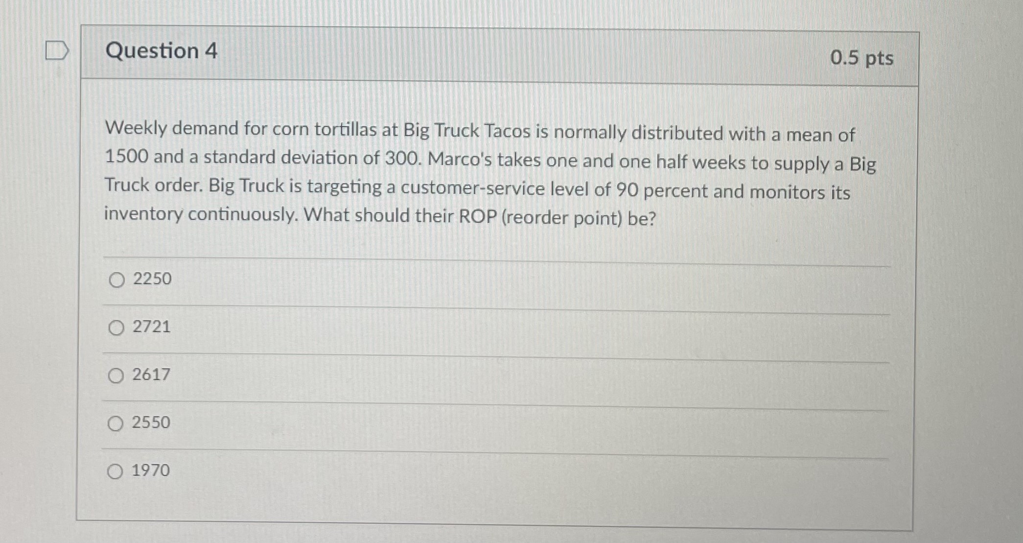  Question 3Question 4 Weekly demand for corn tortillas at Big Truck