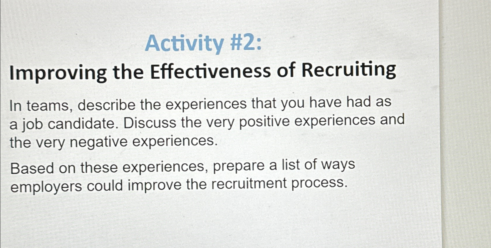  Activity #2: Improving the Effectiveness of Recruiting In teams, describe the
