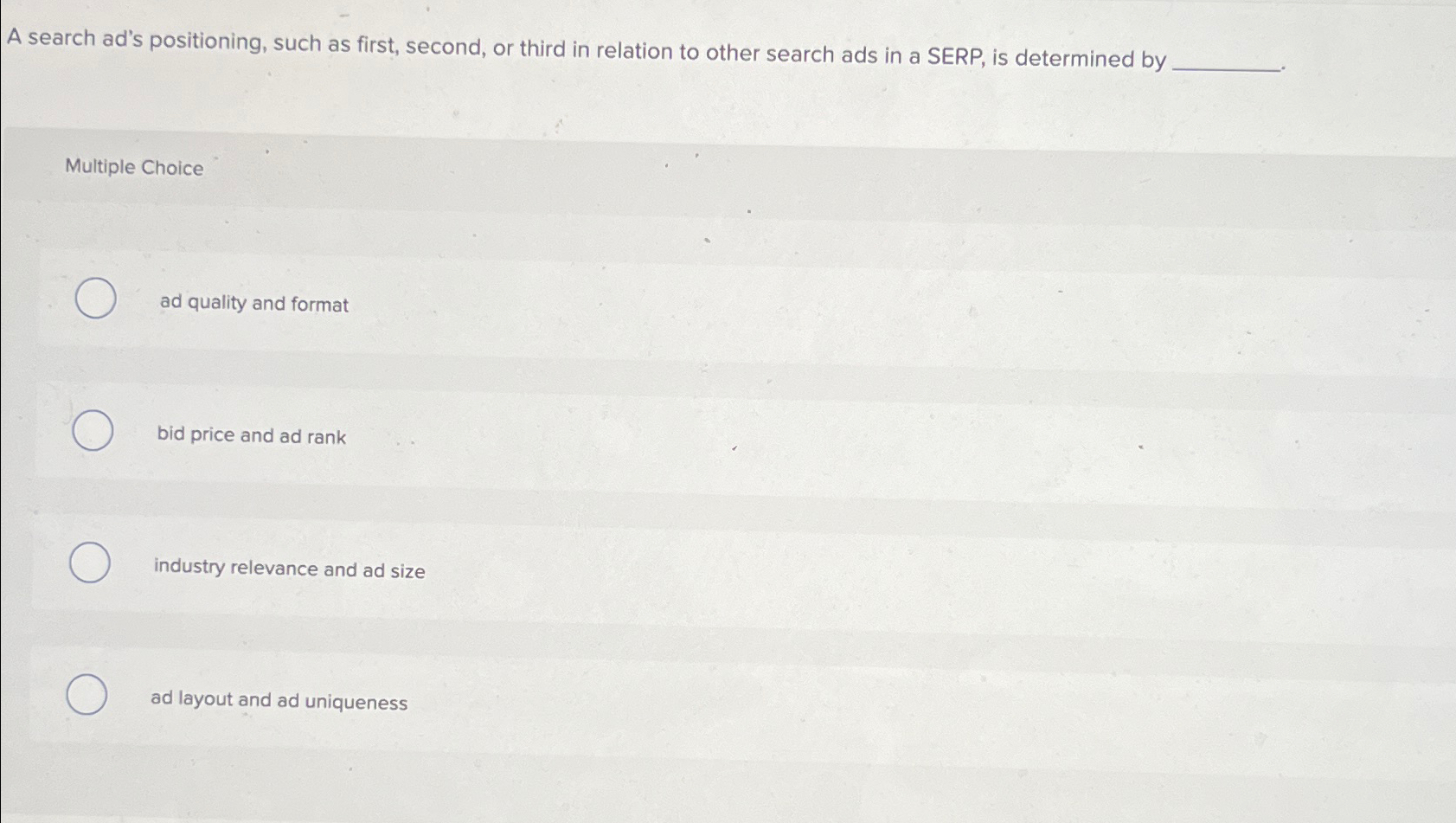  A search ad's positioning, such as first, second, or third in