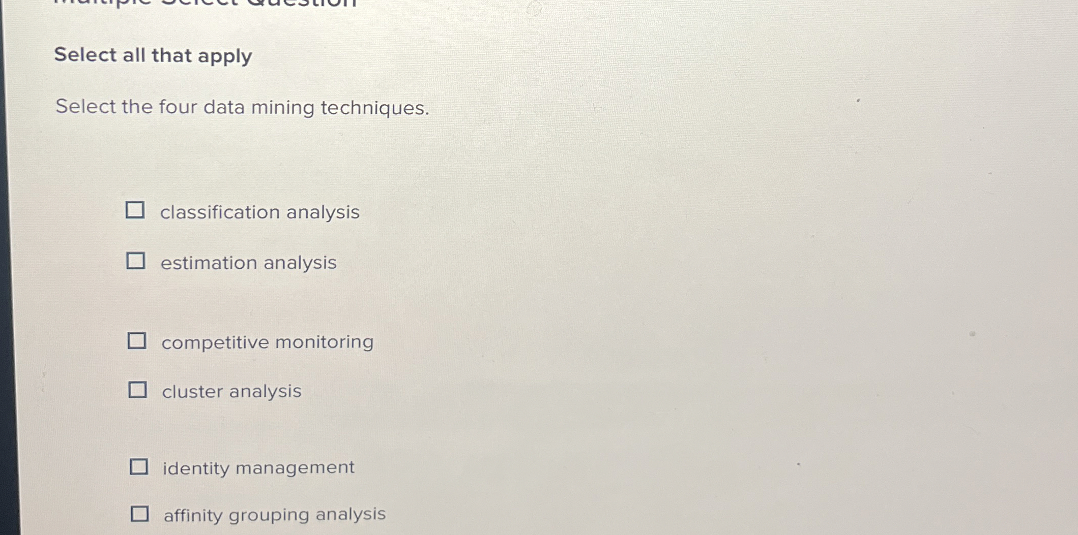  Select all that apply Select the four data mining techniques. classification