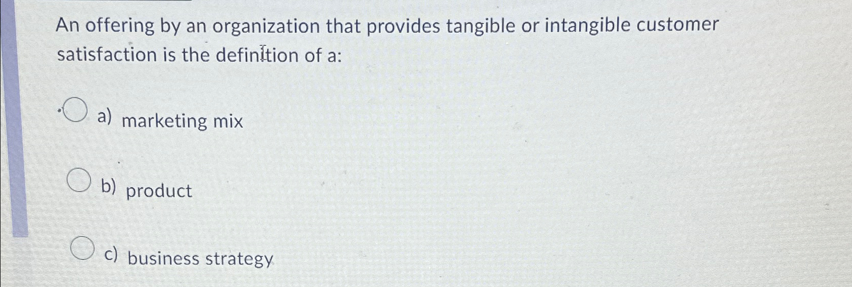  An offering by an organization that provides tangible or intangible customer