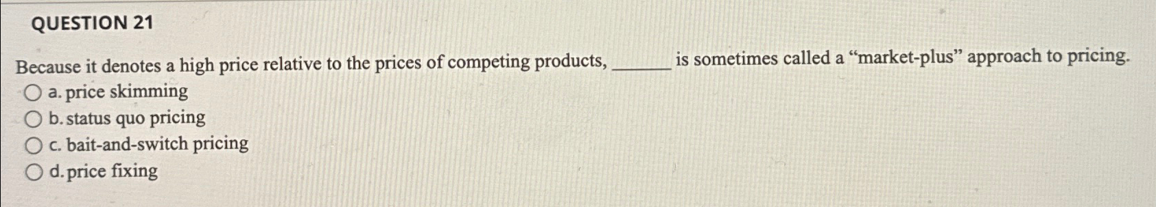  QUESTION 21 Because it denotes a high price relative to the