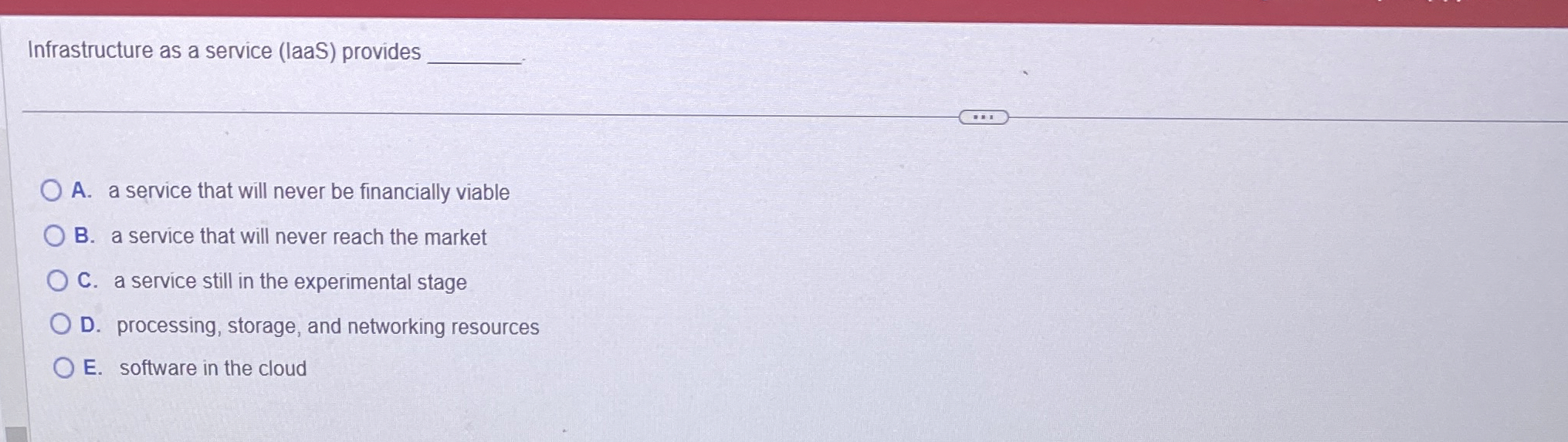  Infrastructure as a service (laaS) provides A. a service that will