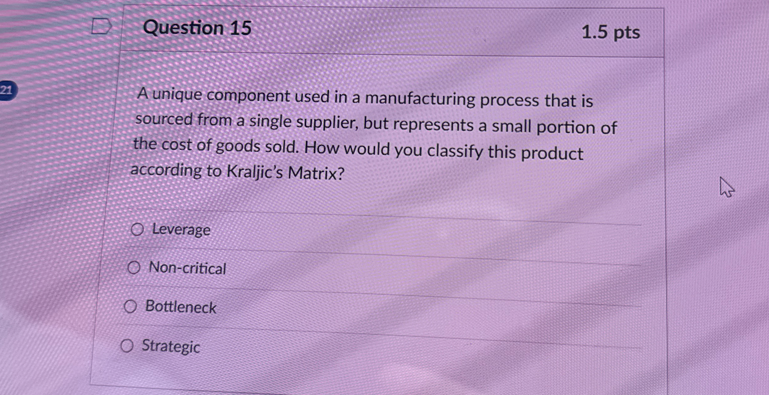  Question 15 A unique component used in a manufacturing process that
