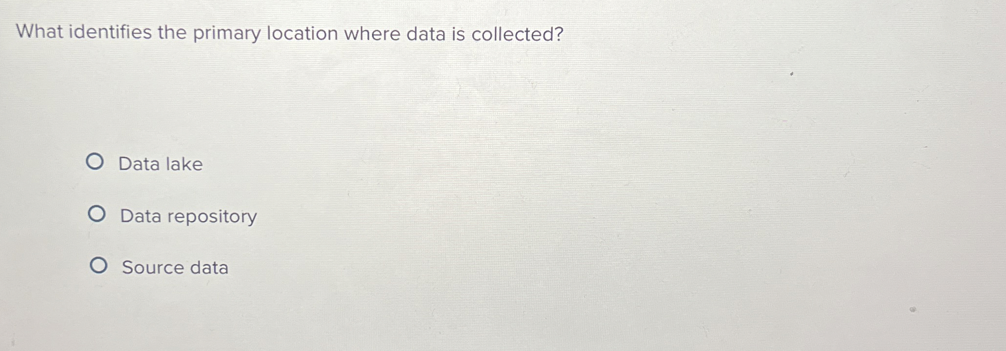  What identifies the primary location where data is collected? Data lake