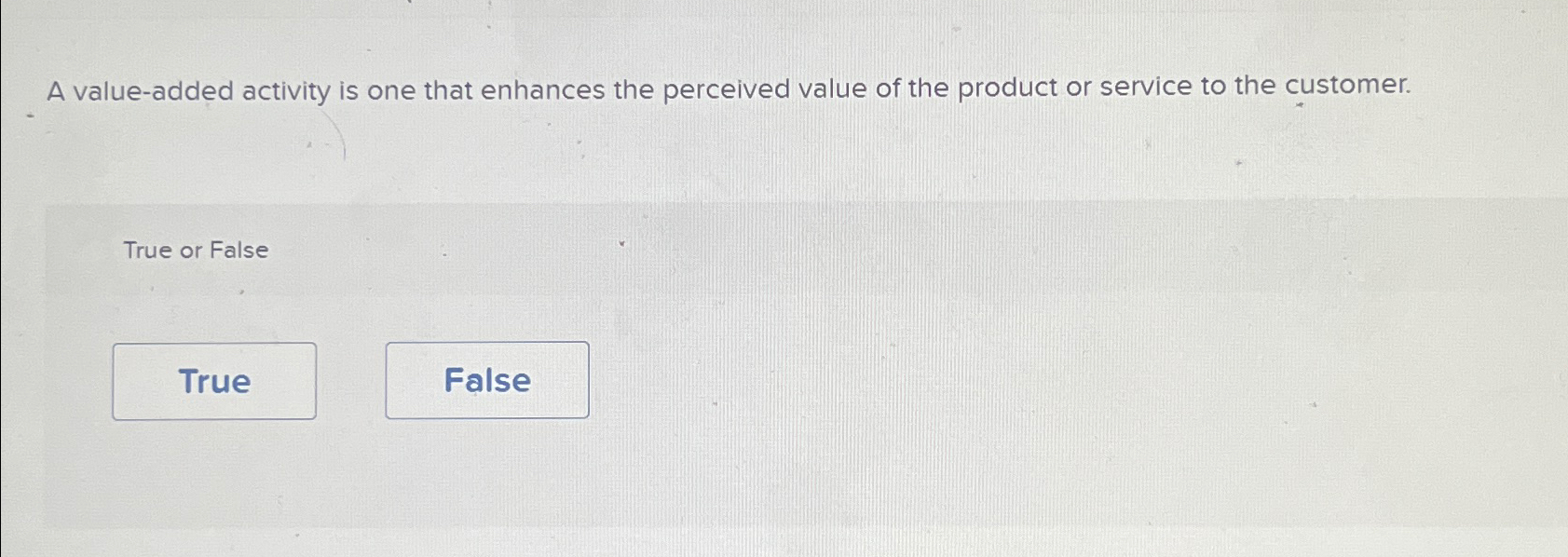  A value-added activity is one that enhances the perceived value of