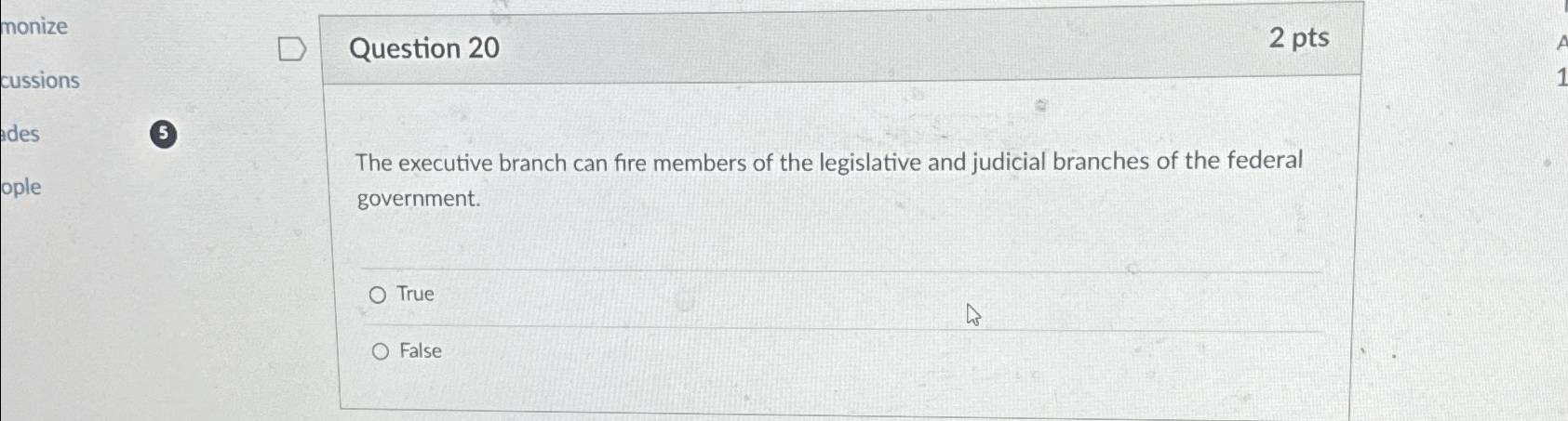  Question 20 2pts The executive branch can fire members of the