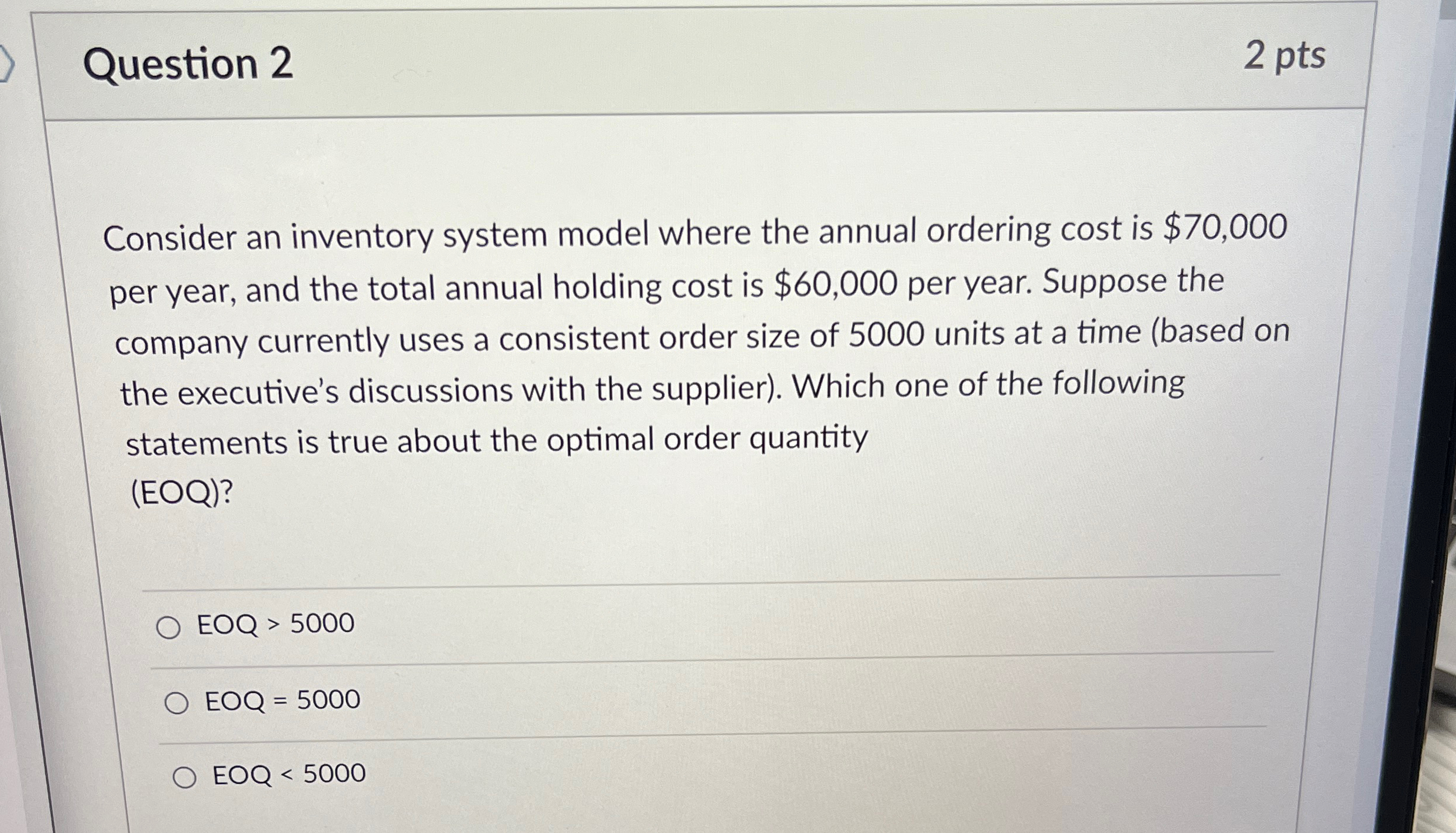  Question 2 2 pts Consider an inventory system model where the