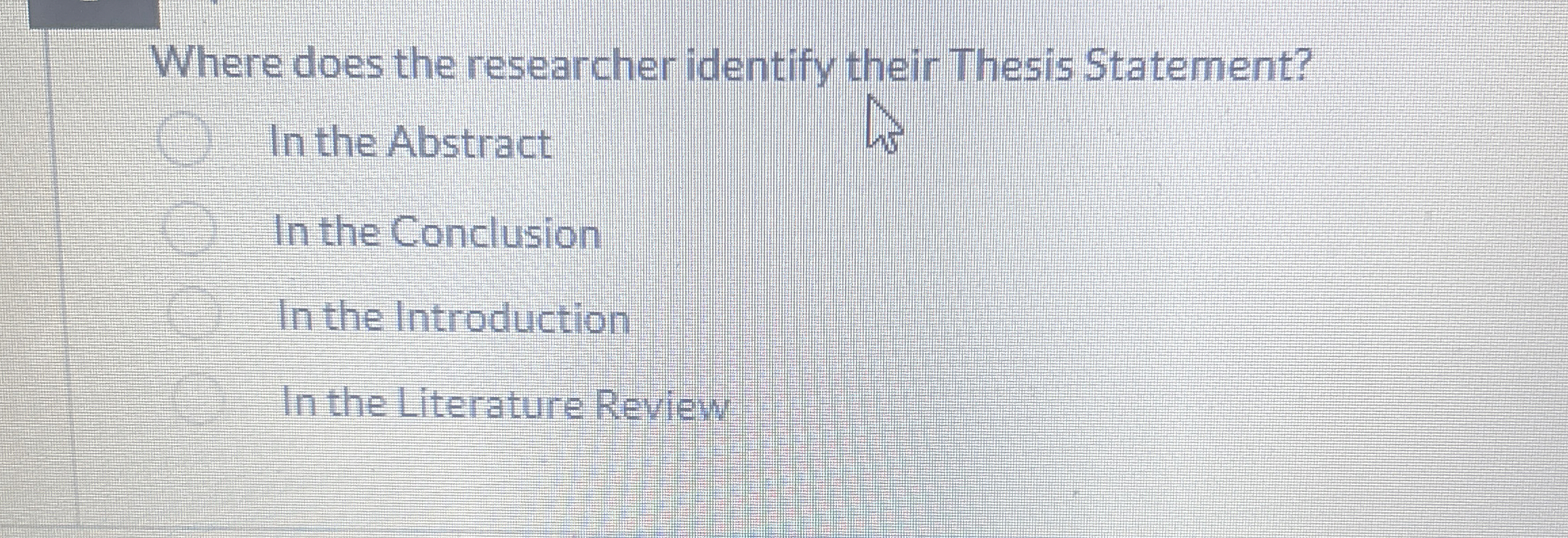  Where does the researcher identify their Thesis Statement? In the Abstract