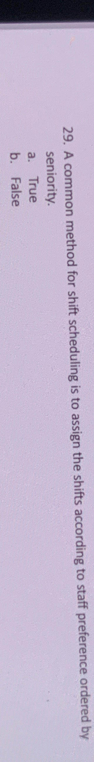  A common method for shift scheduling is to assign the shifts