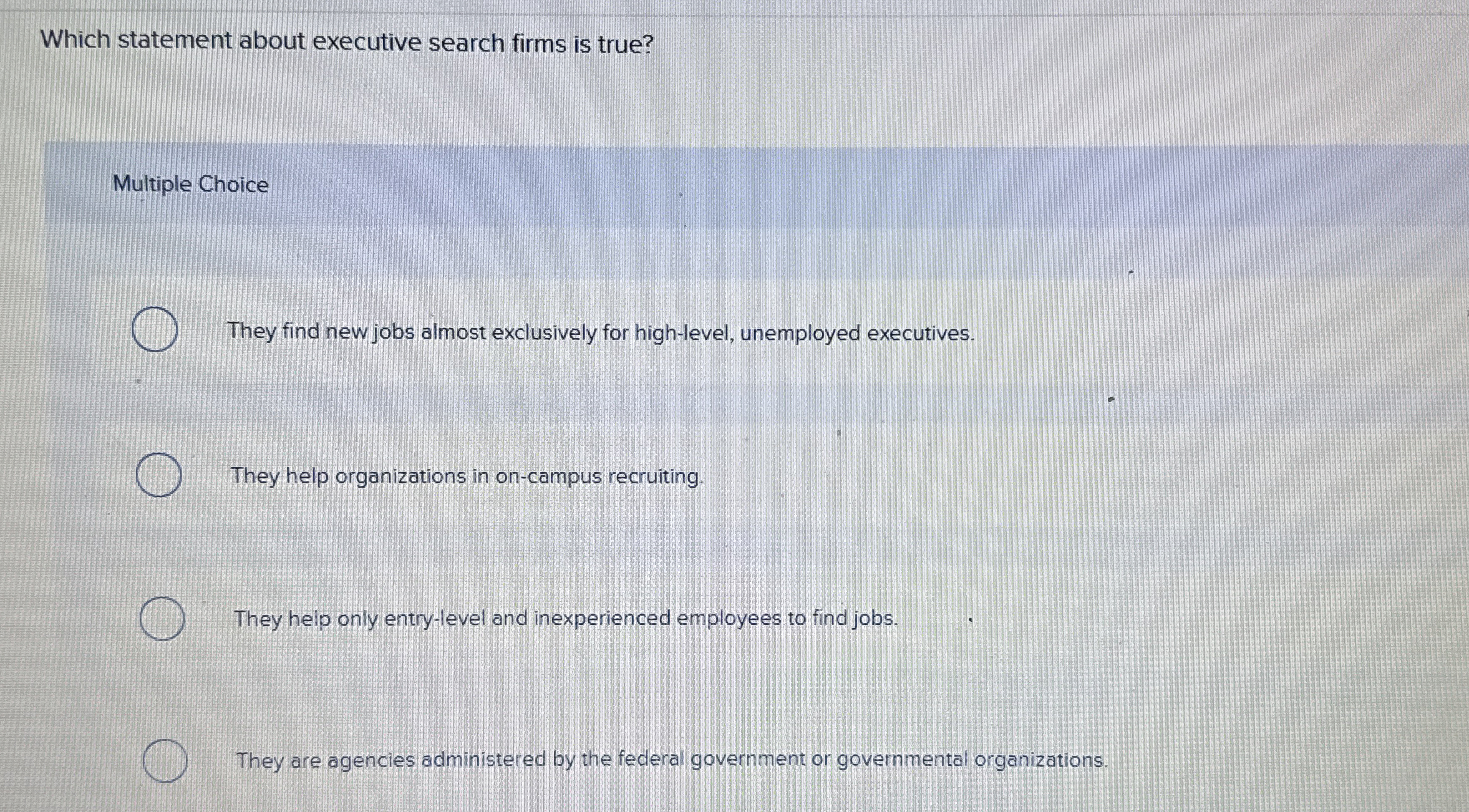  Which statement about executive search firms is true? Multiple Choice They