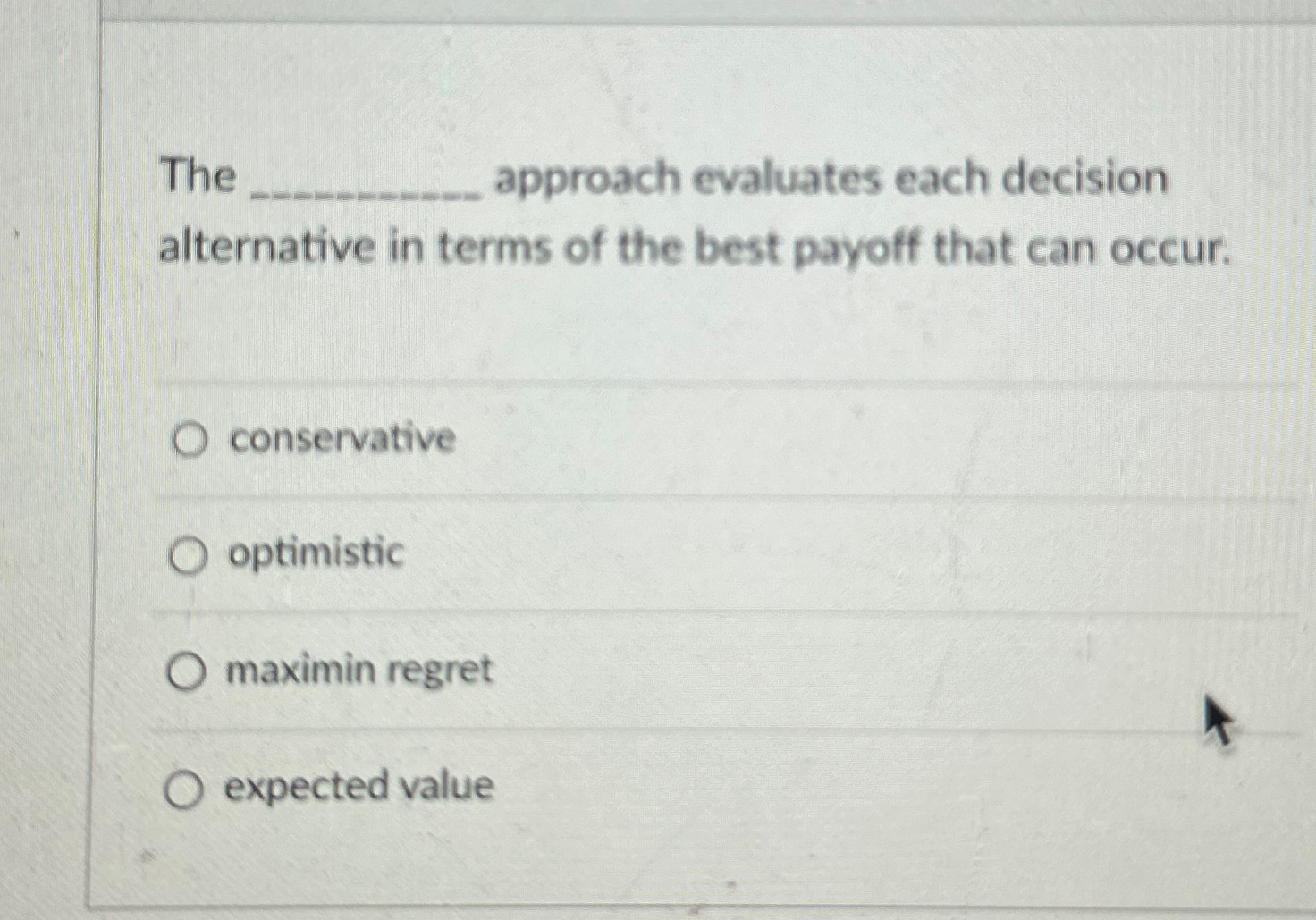  The q, approach evaluates each decision alternative in terms of the