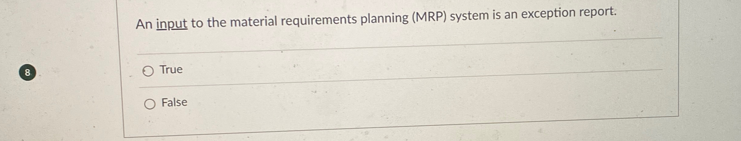  An input to the material requirements planning (MRP) system is an