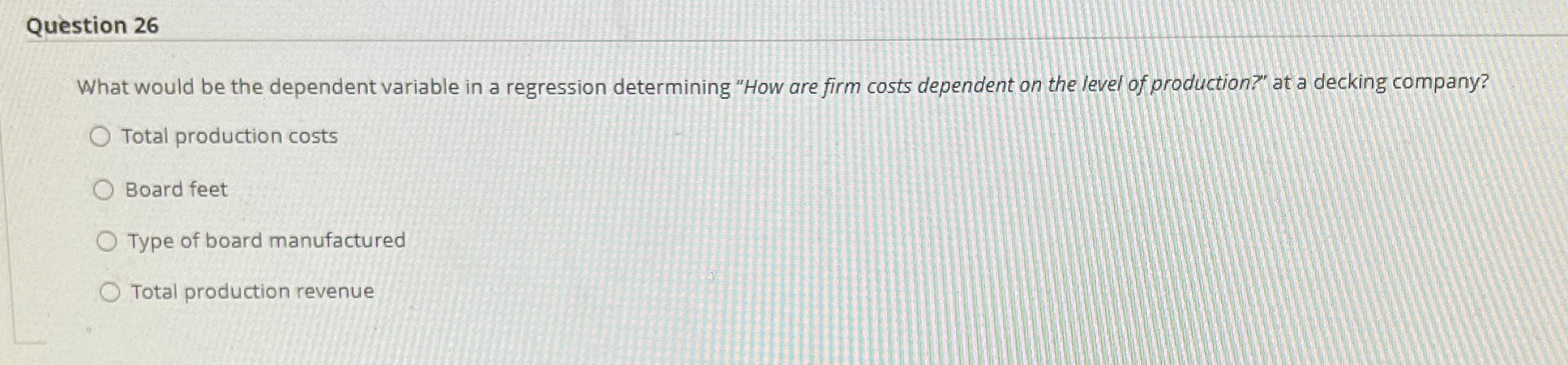  Question 26 What would be the dependent variable in a regression