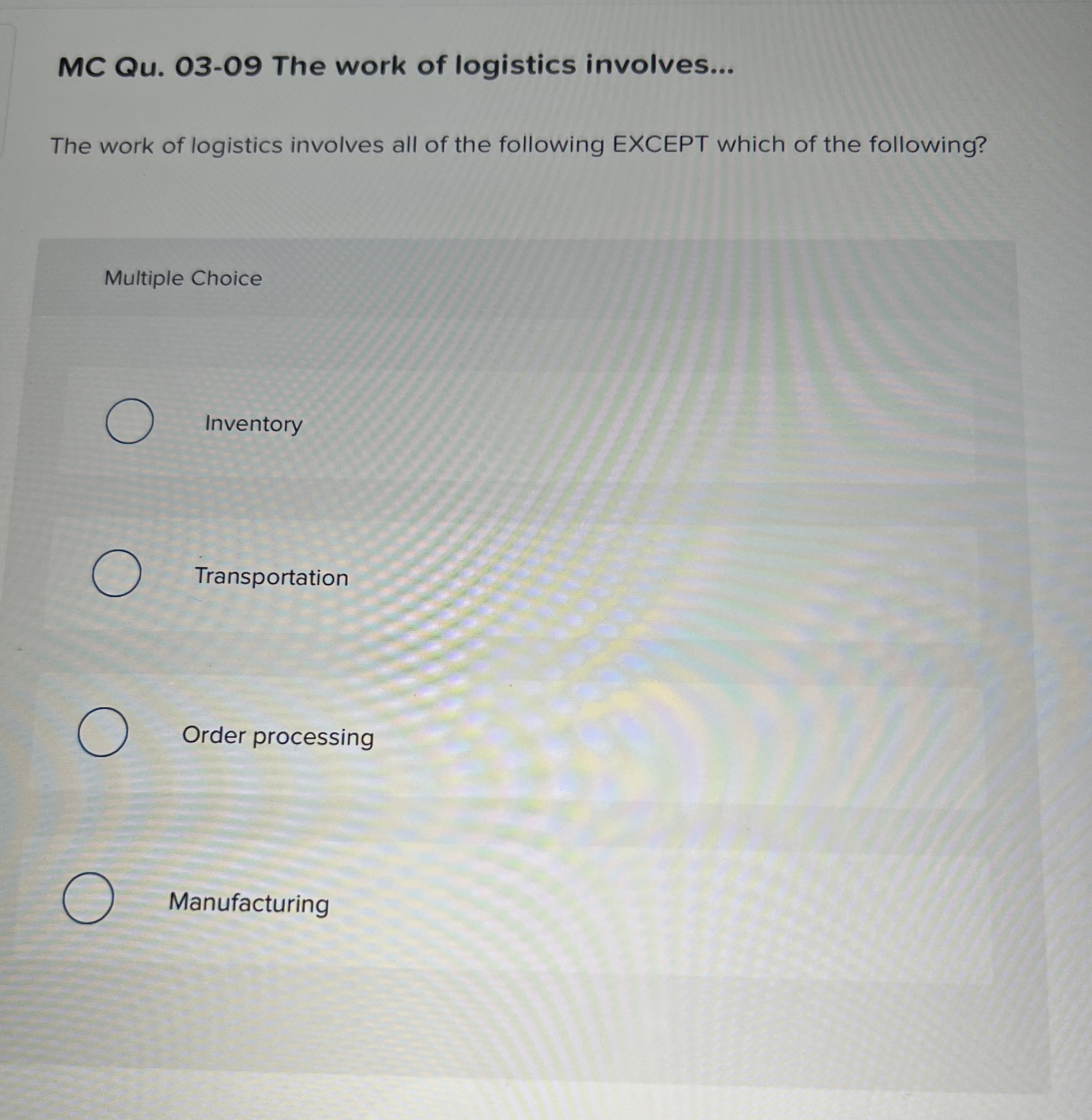  MC Qu.03-09 The work of logistics involves... The work of logistics