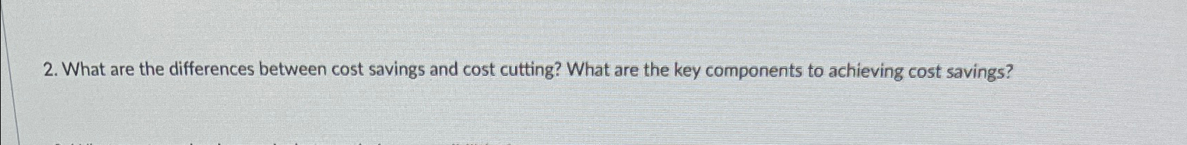  What are the differences between cost savings and cost cutting? What