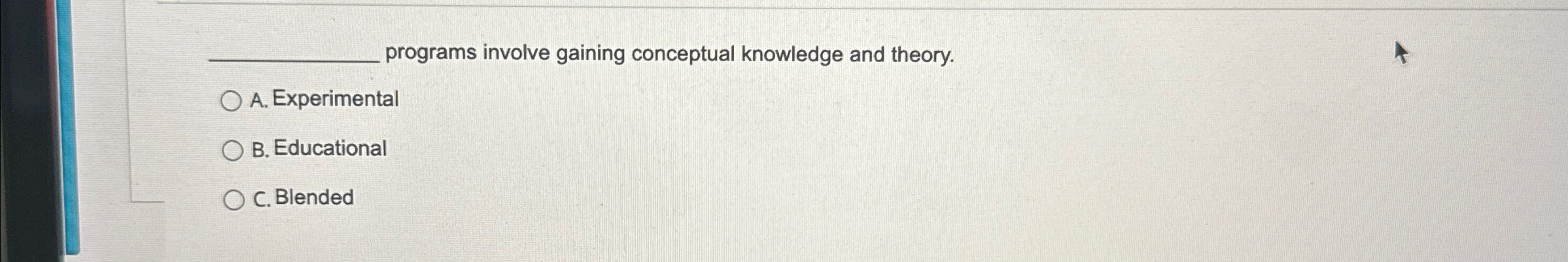  programs involve gaining conceptual knowledge and theory. A. Experimental B. Educational
