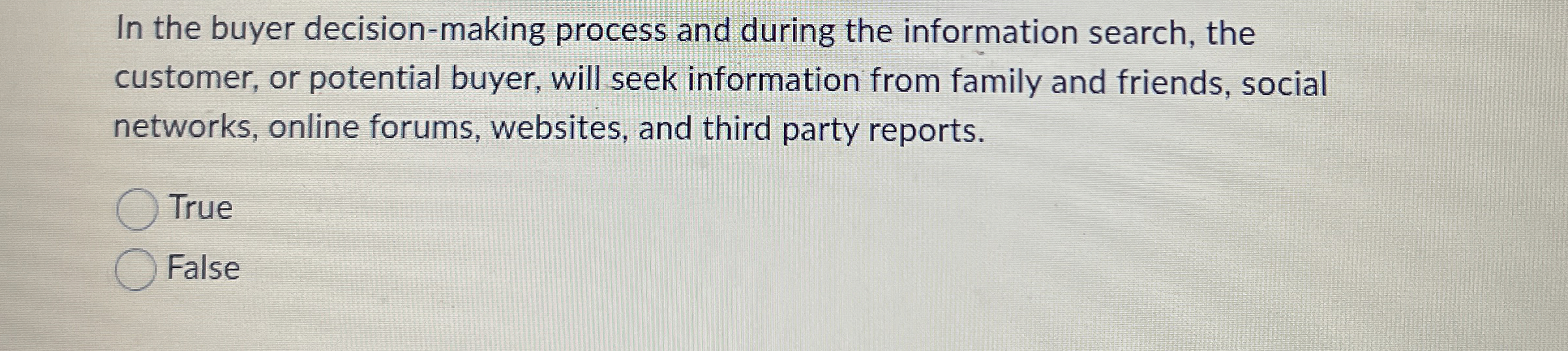  In the buyer decision-making process and during the information search, the