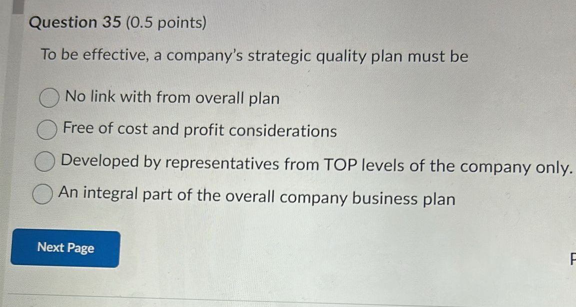  Question 35(0.5 points) To be effective, a company's strategic quality plan
