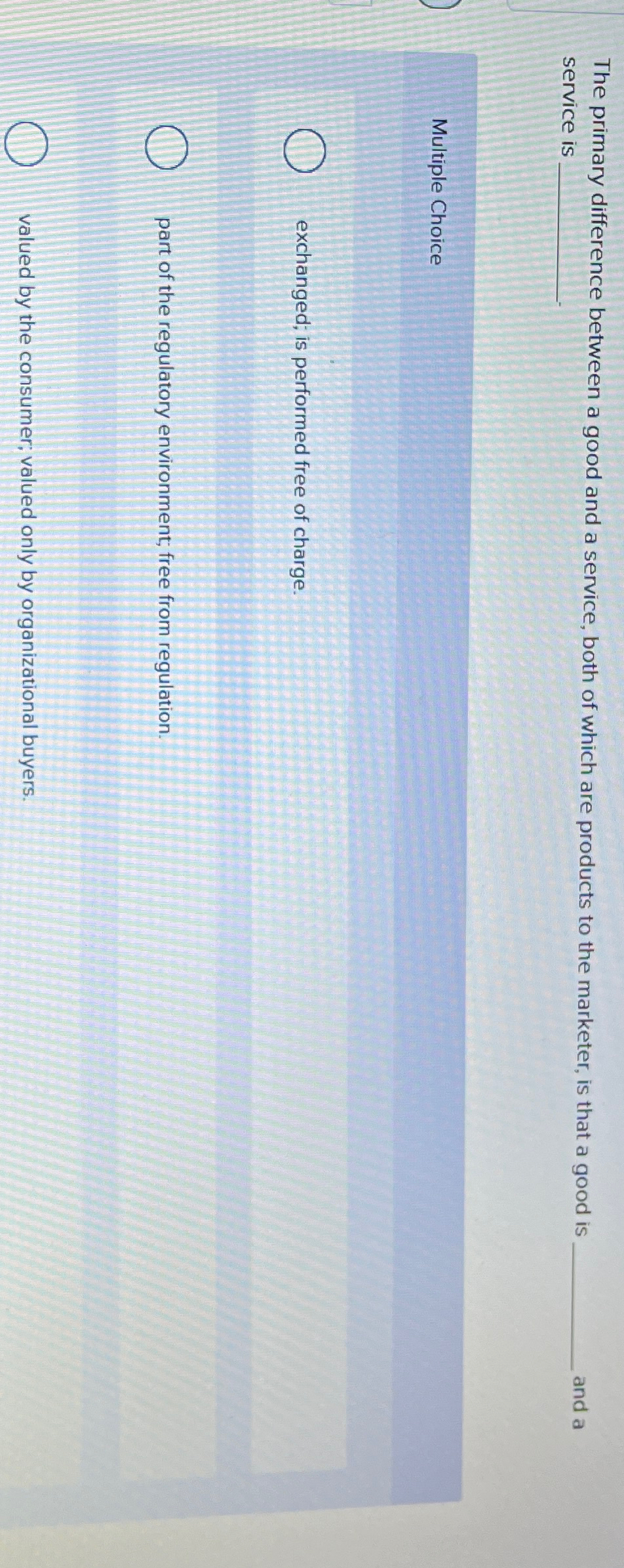  The primary difference between a good and a service, both of