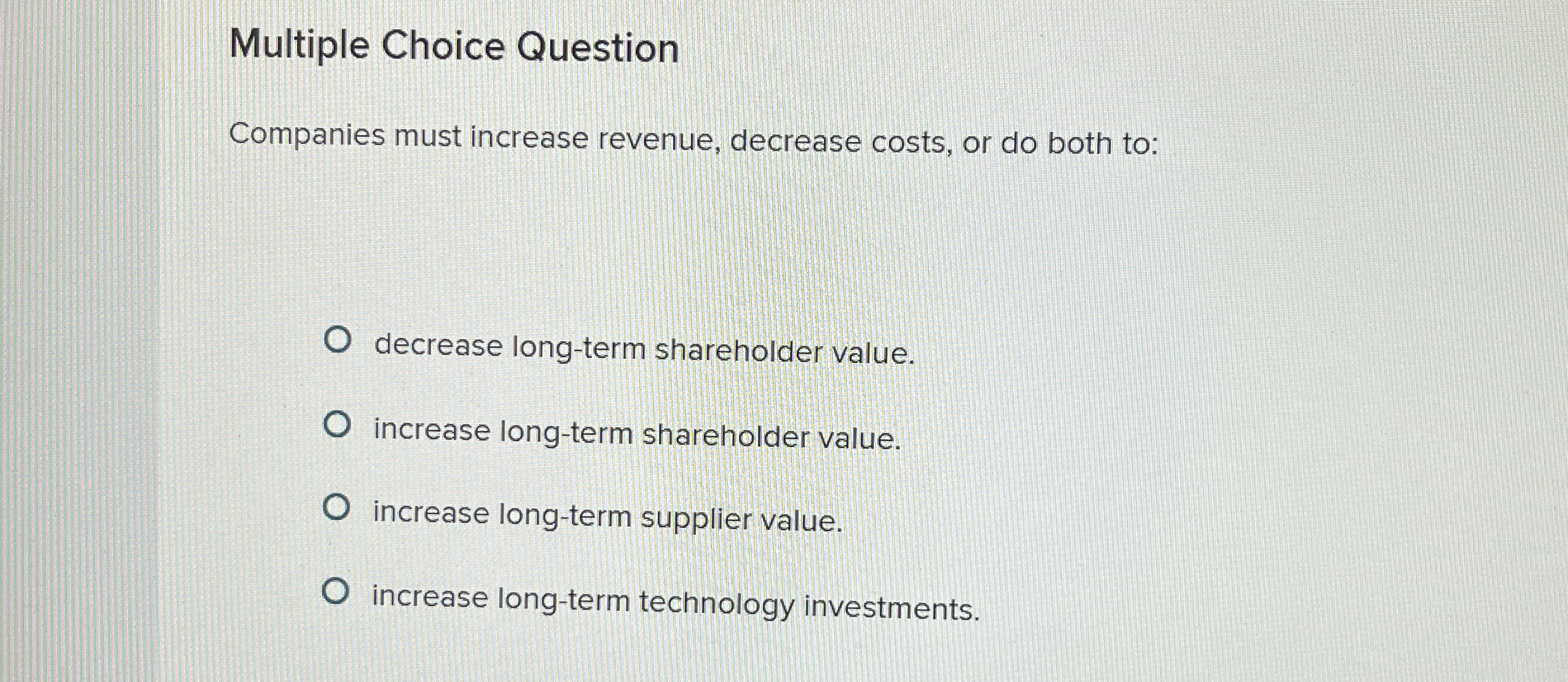  Multiple Choice Question Companies must increase revenue, decrease costs, or do