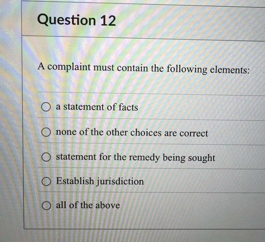  Question 12 A complaint must contain the following elements: a statement