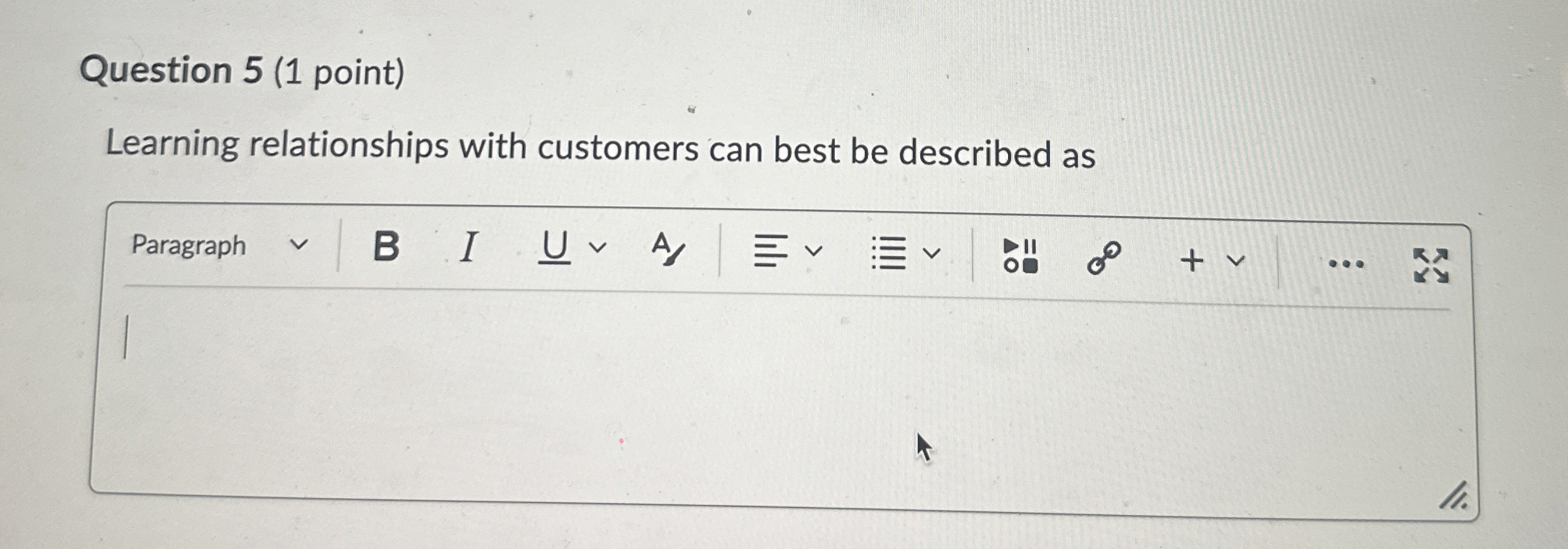  Question 5(1 point) Learning relationships with customers can best be described