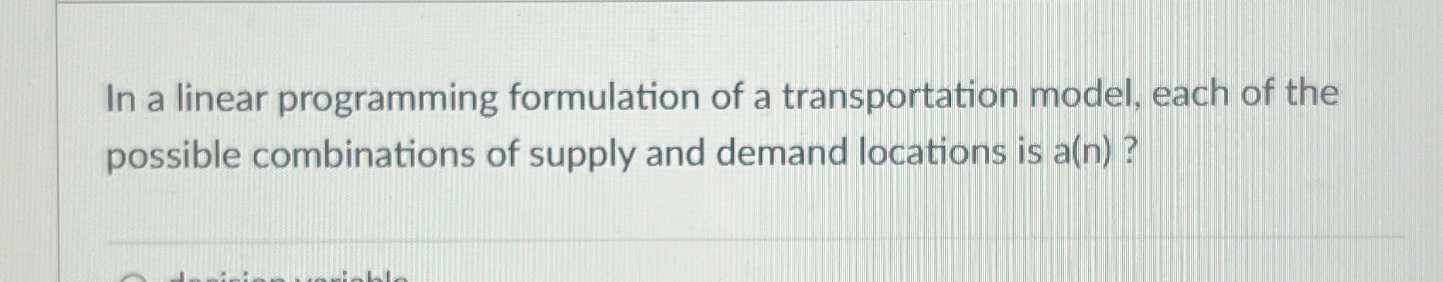  In a linear programming formulation of a transportation model, each of
