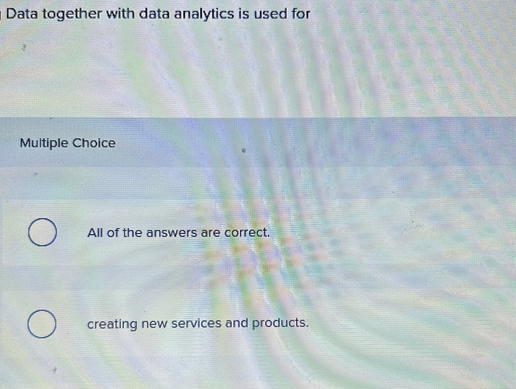  Data together with data analytics is used for Multiple Choice All