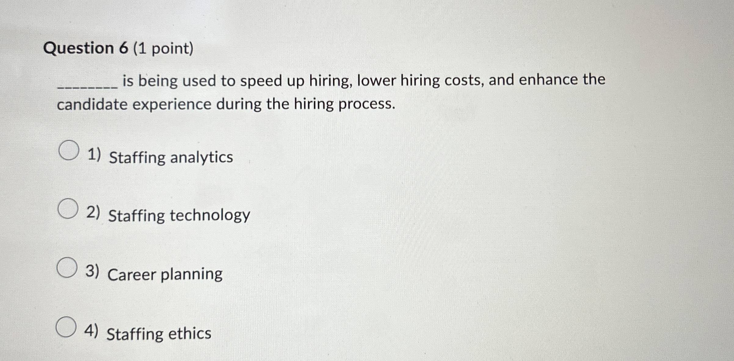  Question 6(1 point) is being used to speed up hiring, lower