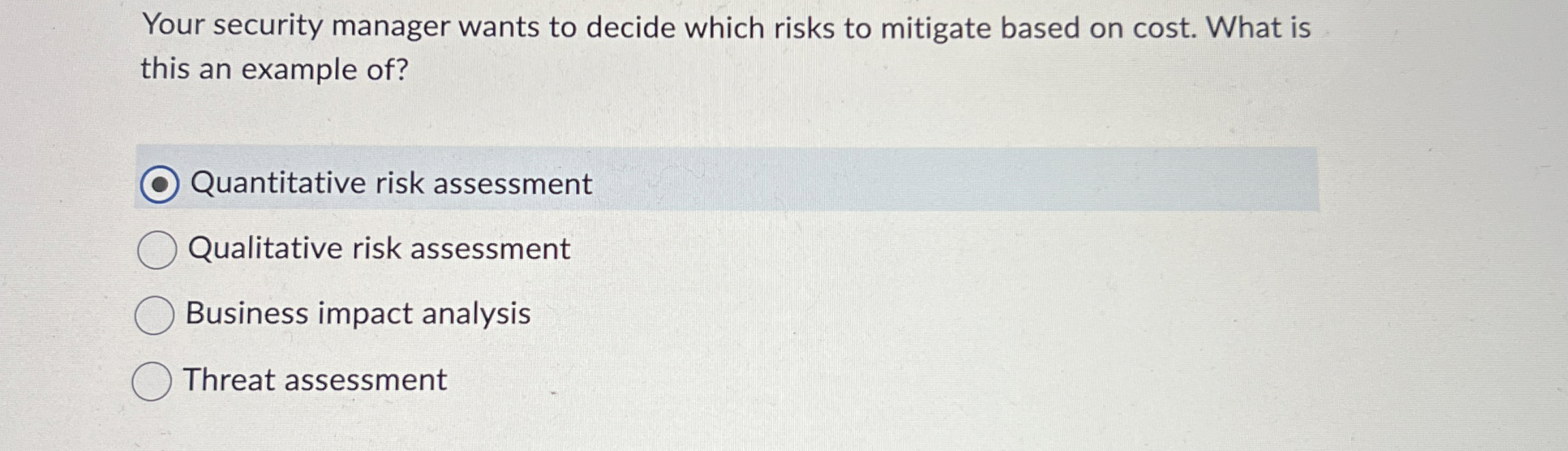  Your security manager wants to decide which risks to mitigate based