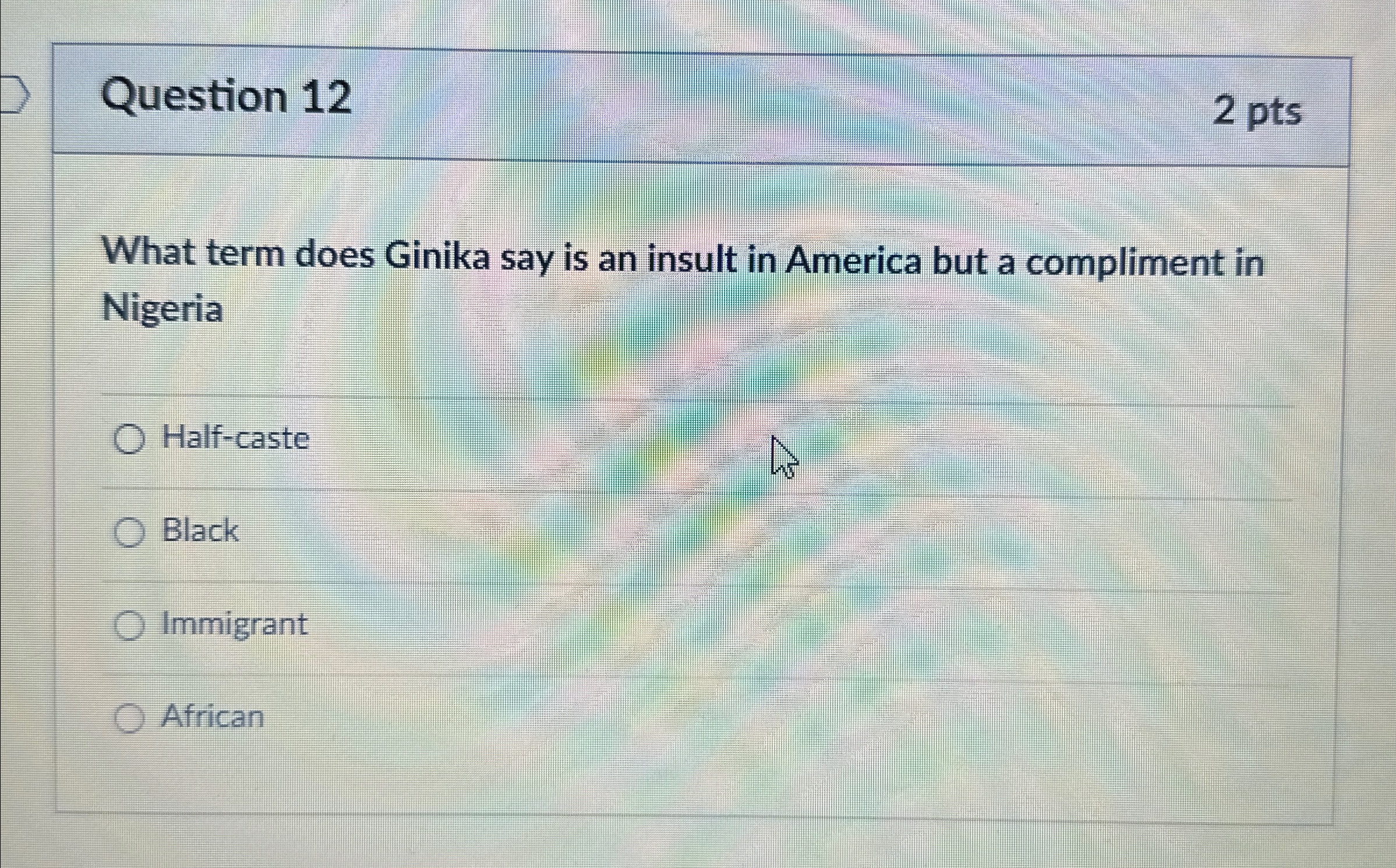  Question 12 2 pts What term does Ginika say is an