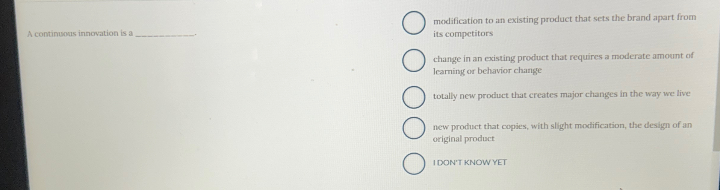  A continuous innovation is a modification to an existing product that