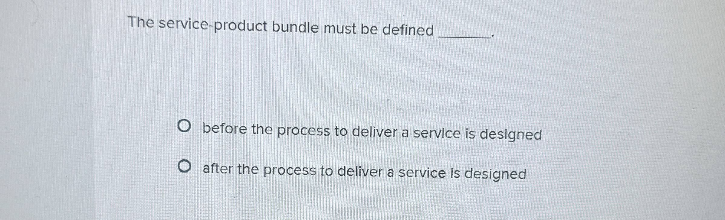  The service-product bundle must be defined before the process to deliver