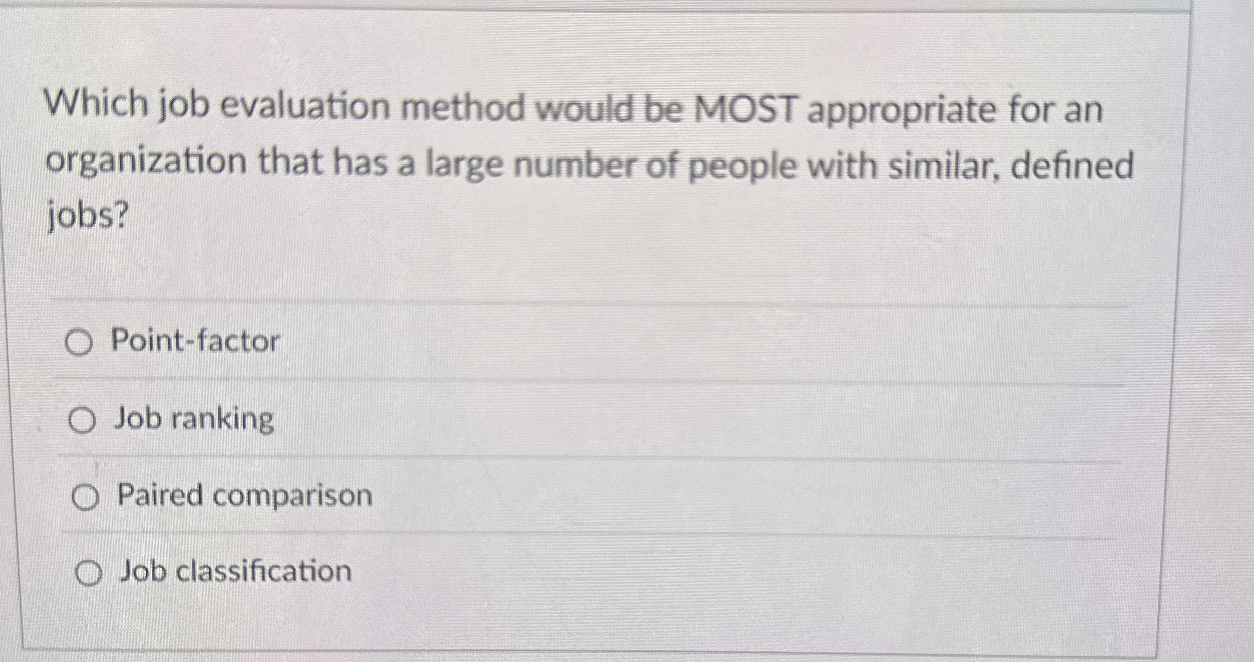  Which job evaluation method would be MOST appropriate for an organization