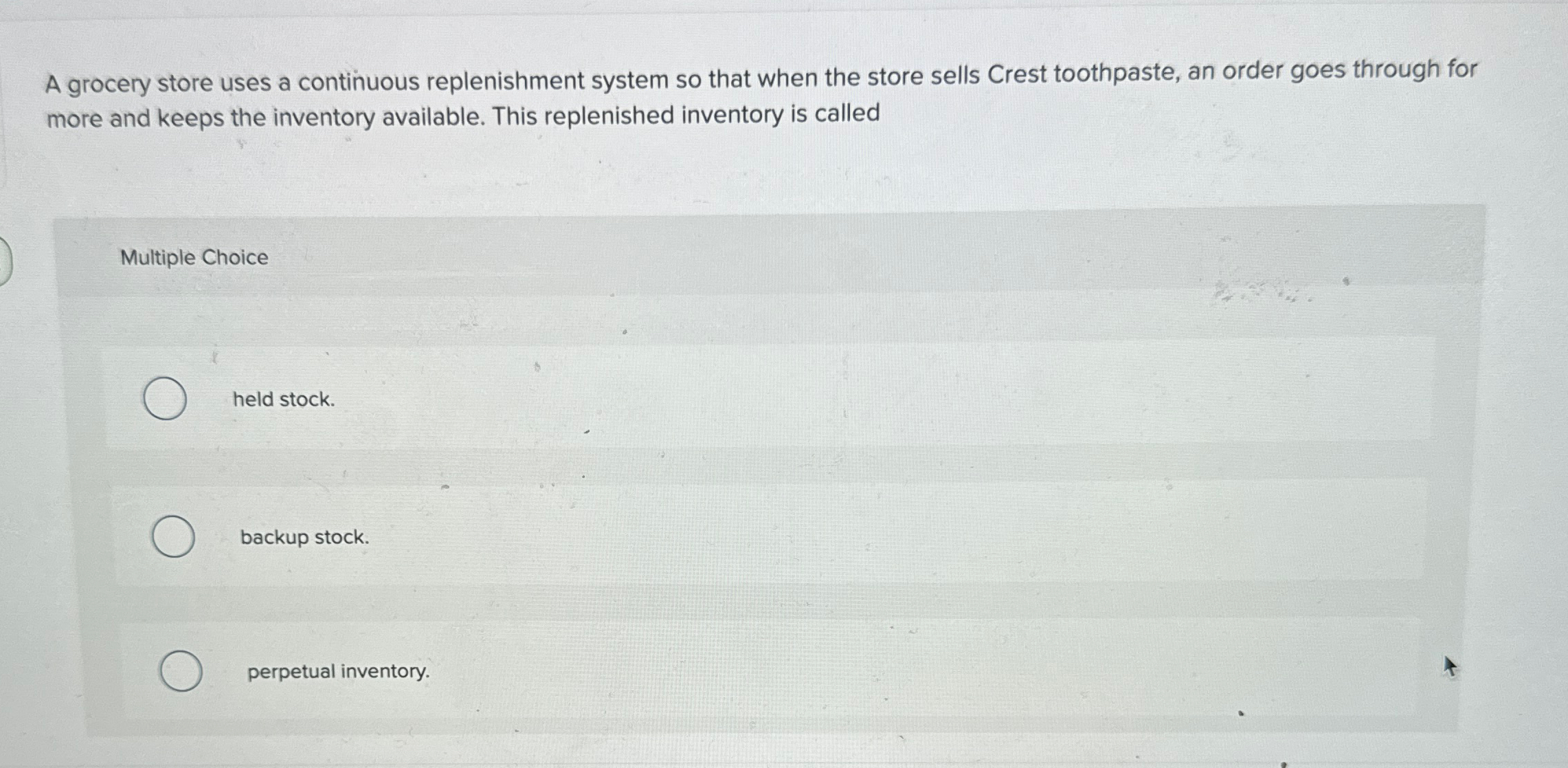  A grocery store uses a continuous replenishment system so that when