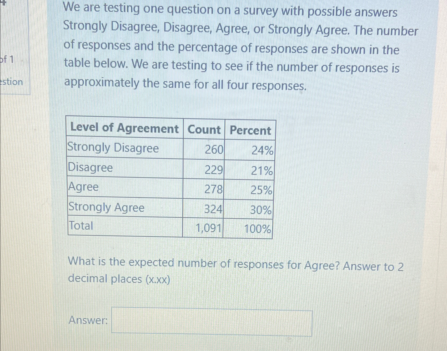  We are testing one question on a survey with possible answers