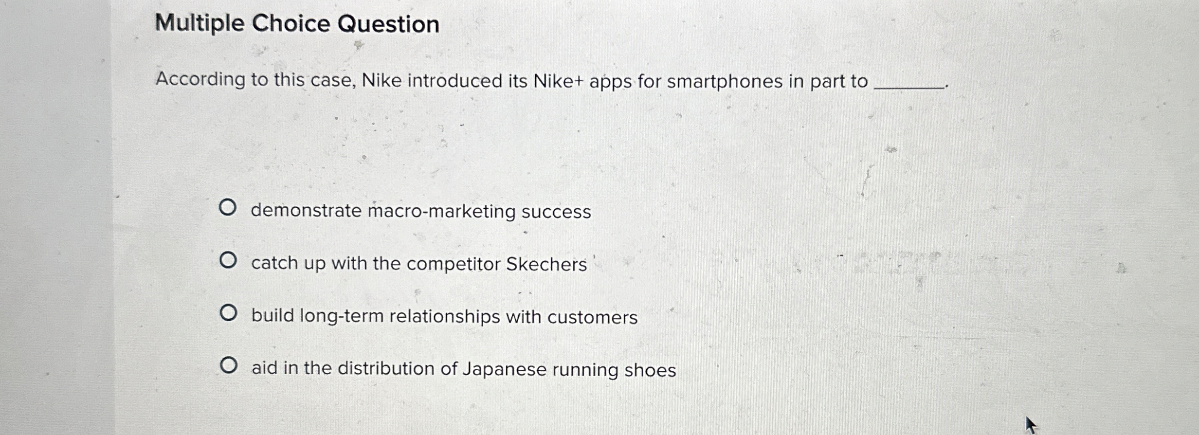  Multiple Choice Question According to this case, Nike introduced its Nike+