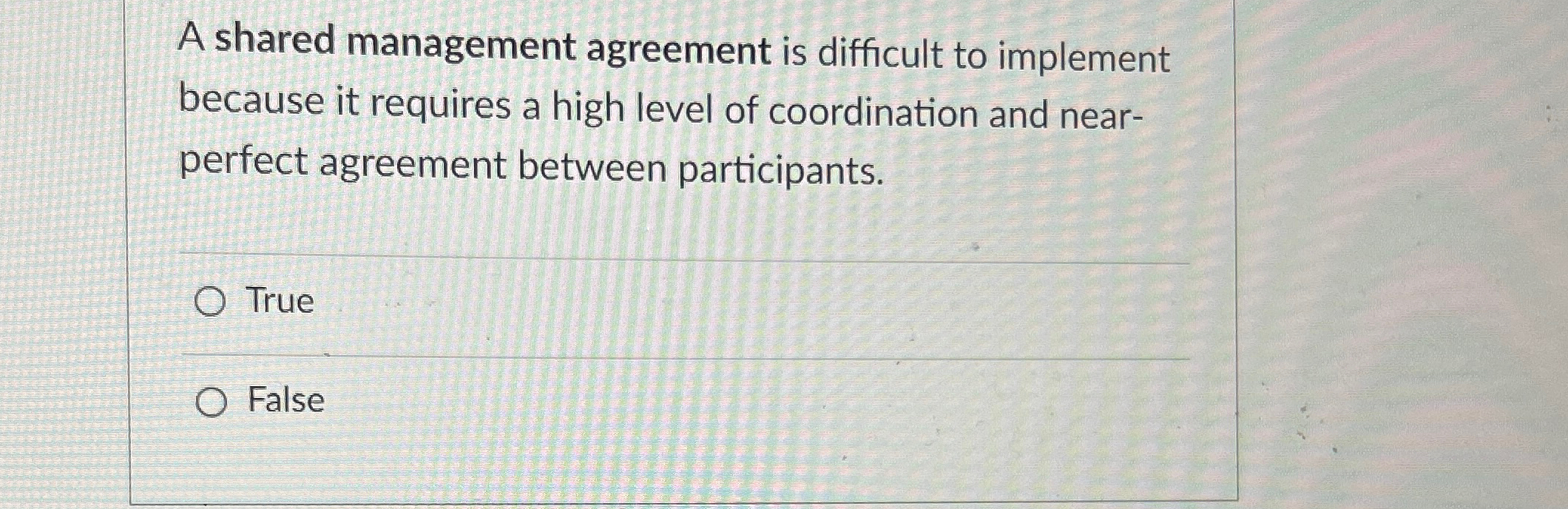  A shared management agreement is difficult to implement because it requires