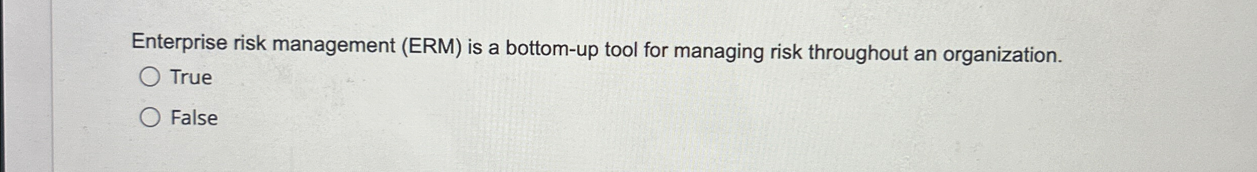  Enterprise risk management (ERM) is a bottom-up tool for managing risk