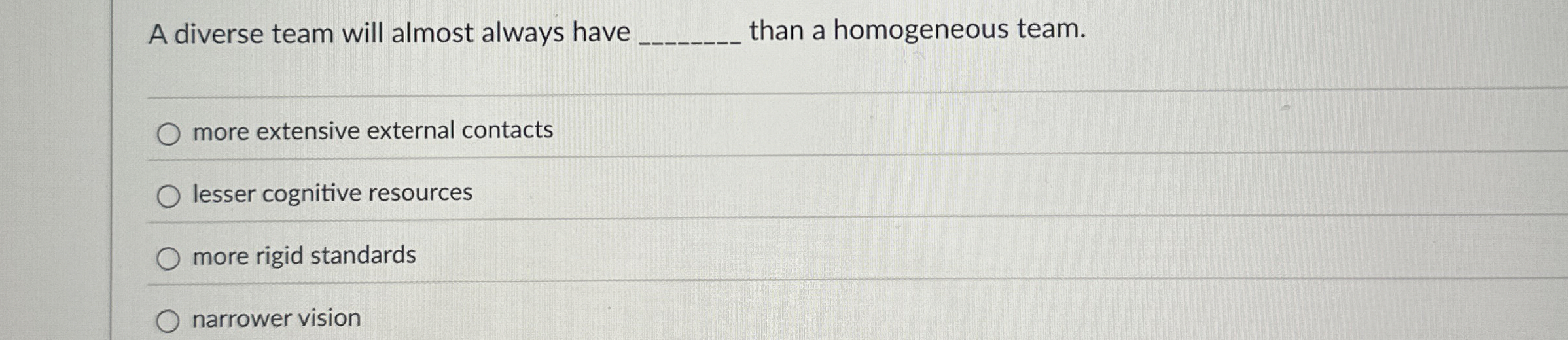  Steps for A diverse team will almost always have than a