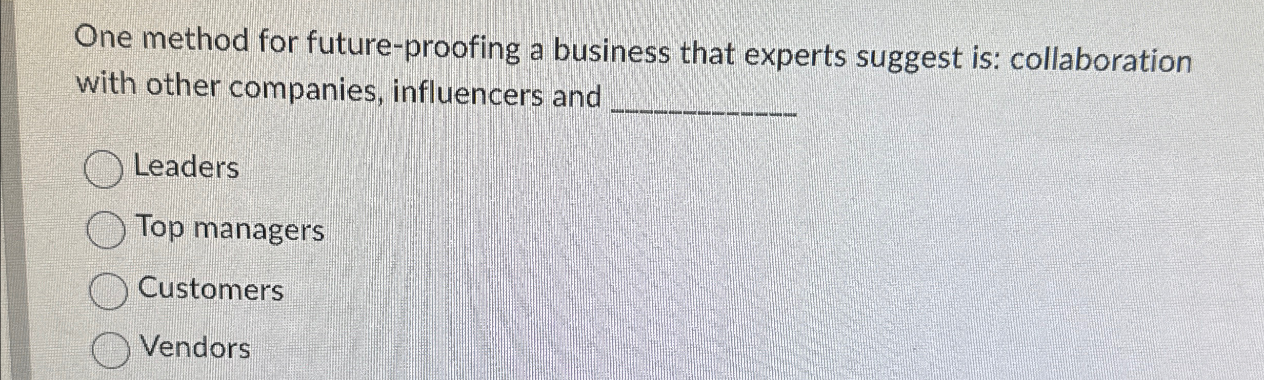  One method for future-proofing a business that experts suggest is: collaboration