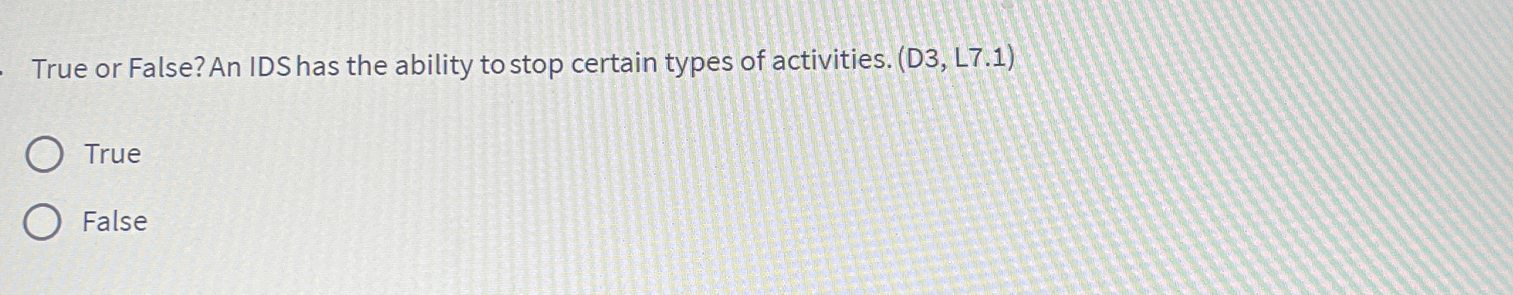  True or False? An IDS has the ability to stop certain