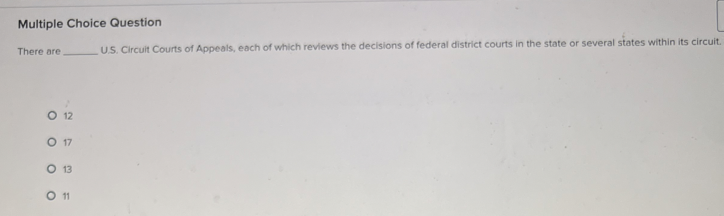  Multiple Choice Question There are U.S. Circuit Courts of Appeals, each