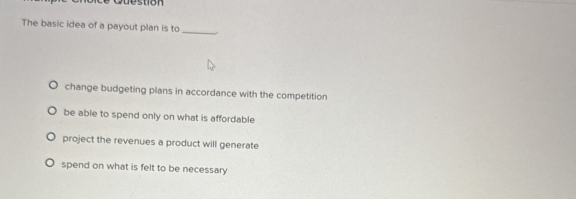  The basic idea of a payout plan is to change budgeting