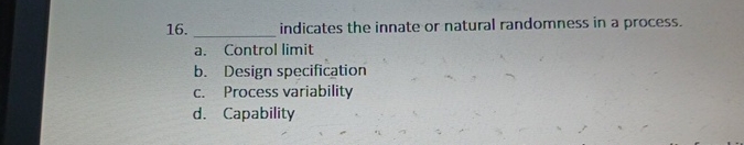  indicates the innate or natural randomness in a process. a. Control