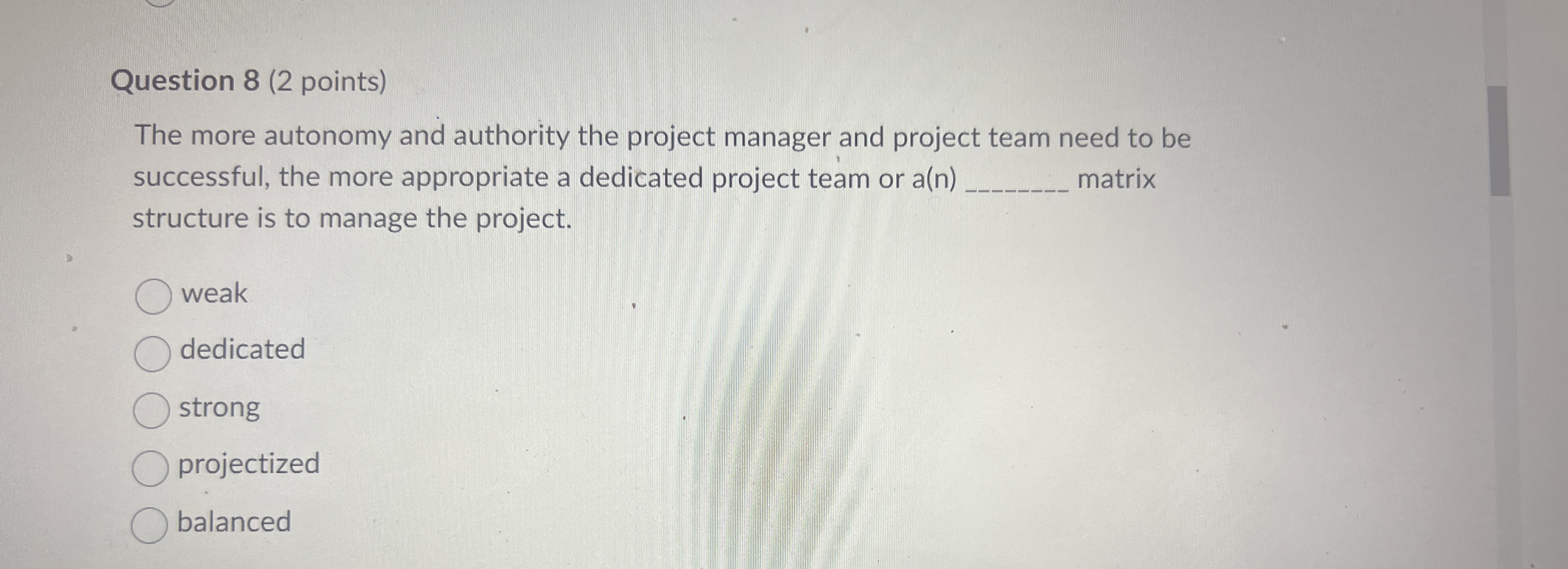  Question 8(2 points) The more autonomy and authority the project manager