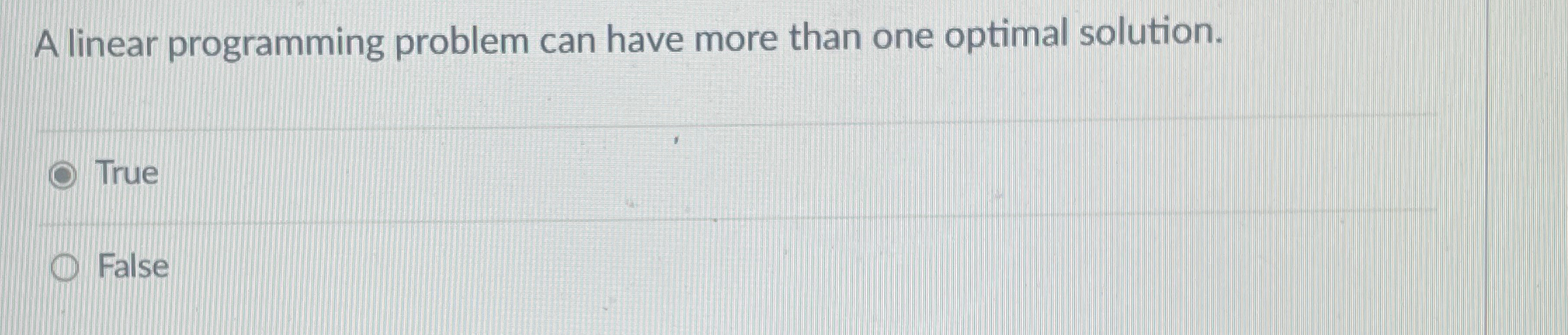  A linear programming problem can have more than one optimal solution.