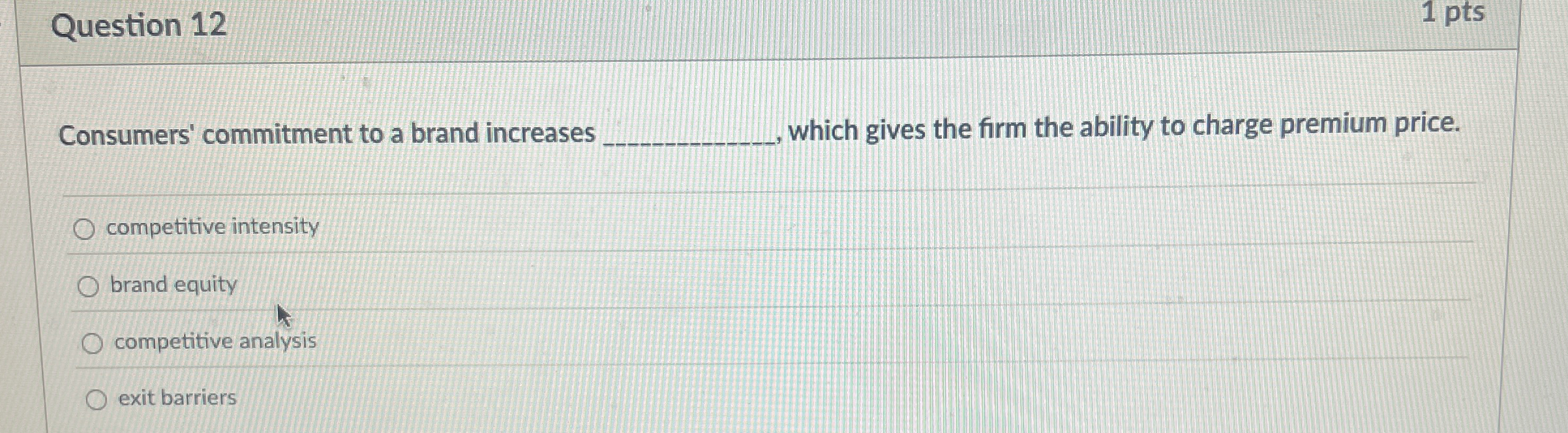  Question 12 1 pts Consumers' commitment to a brand increases ,
